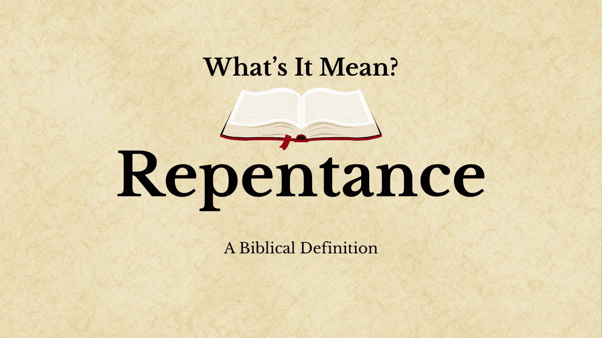 Repentance: What’s It Mean? A Simple Biblical Definition of Repentance